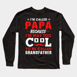 I am called papa because i'm way too cool Long Sleeve T-Shirt